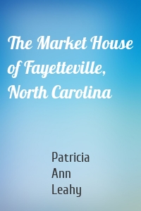 The Market House of Fayetteville, North Carolina