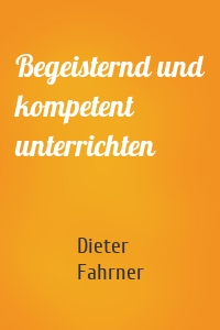 Begeisternd und kompetent unterrichten
