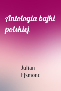 Antologia bajki polskiej