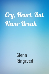 Cry, Heart, But Never Break