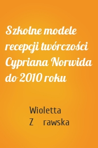 Szkolne modele recepcji twórczości Cypriana Norwida do 2010 roku
