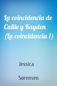 La coincidencia de Callie y Kayden (La coincidencia 1)