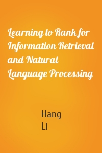 Learning to Rank for Information Retrieval and Natural Language Processing