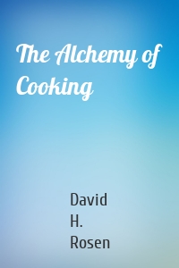 The Alchemy of Cooking