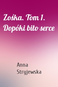 Zośka. Tom 1. Dopóki biło serce