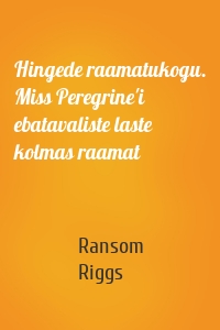 Hingede raamatukogu. Miss Peregrine'i ebatavaliste laste kolmas raamat