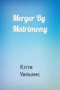 Merger By Matrimony