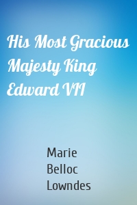 His Most Gracious Majesty King Edward VII