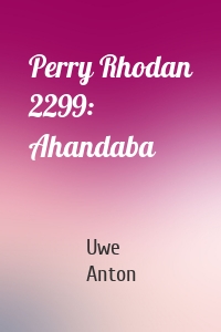 Perry Rhodan 2299: Ahandaba