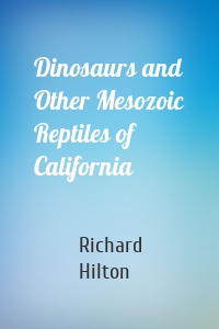 Dinosaurs and Other Mesozoic Reptiles of California