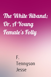 The White Riband; Or, A Young Female's Folly