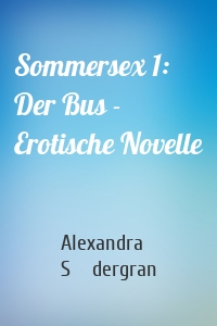 Sommersex 1: Der Bus - Erotische Novelle
