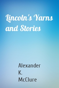 Lincoln's Yarns and Stories