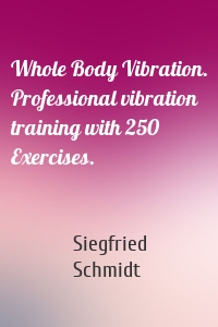 Whole Body Vibration. Professional vibration training with 250 Exercises.