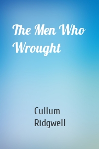 The Men Who Wrought