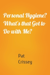 Personal Hygiene? What's that Got to Do with Me?