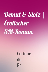 Demut & Stolz | Erotischer SM-Roman