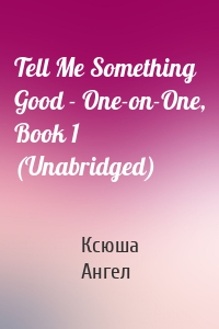 Tell Me Something Good - One-on-One, Book 1 (Unabridged)