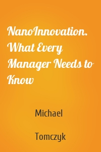 NanoInnovation. What Every Manager Needs to Know