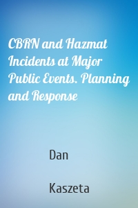 CBRN and Hazmat Incidents at Major Public Events. Planning and Response