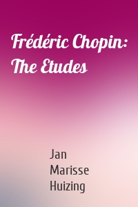 Frédéric Chopin: The Etudes