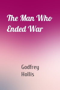 The Man Who Ended War