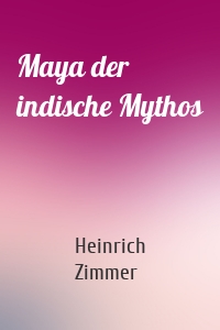 Maya der indische Mythos