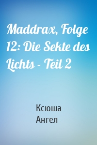 Maddrax, Folge 12: Die Sekte des Lichts - Teil 2