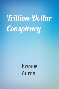 Trillion-Dollar Conspiracy