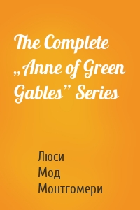 The Complete „Anne of Green Gables” Series