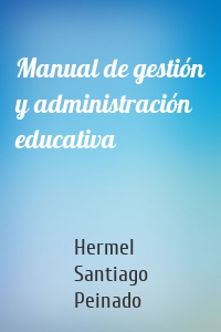 Manual de gestión y administración educativa