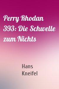 Perry Rhodan 393: Die Schwelle zum Nichts