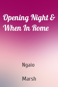 Opening Night & When In Rome