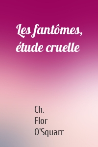 Les fantômes, étude cruelle
