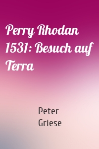 Perry Rhodan 1531: Besuch auf Terra