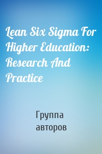 Lean Six Sigma For Higher Education: Research And Practice