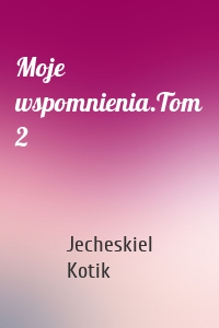 Moje wspomnienia.Tom 2