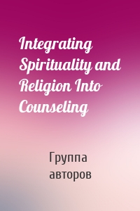 Integrating Spirituality and Religion Into Counseling