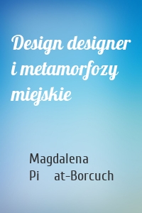 Design designer i metamorfozy miejskie