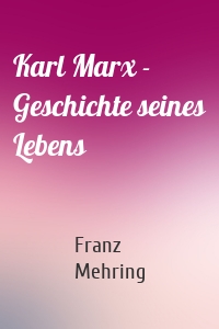 Karl Marx - Geschichte seines Lebens