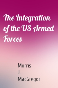 The Integration of the US Armed Forces