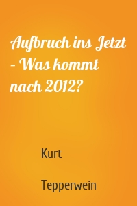 Aufbruch ins Jetzt – Was kommt nach 2012?