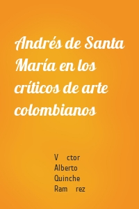 Andrés de Santa María en los críticos de arte colombianos