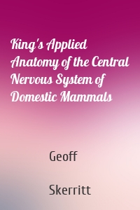 King's Applied Anatomy of the Central Nervous System of Domestic Mammals