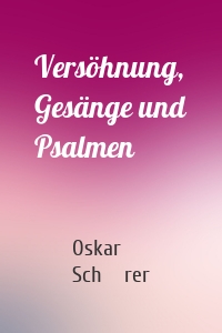Versöhnung, Gesänge und Psalmen