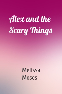 Alex and the Scary Things