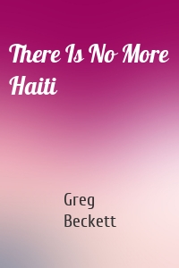 There Is No More Haiti