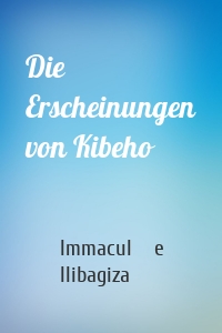 Die Erscheinungen von Kibeho