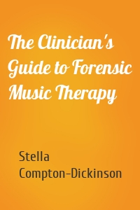 The Clinician's Guide to Forensic Music Therapy