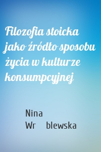 Filozofia stoicka jako źródło sposobu życia w kulturze konsumpcyjnej